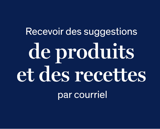 Recevez des suggestions de produits et de recettes par courriel 