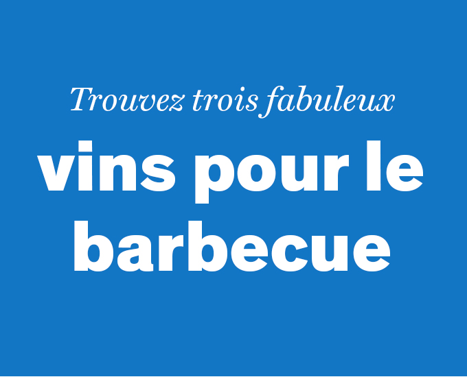 Trouvez trois fabuleux vins pour le barbecue 