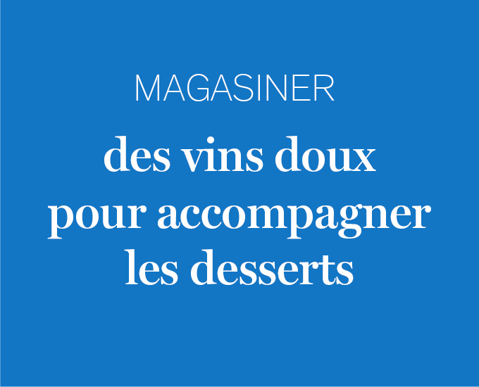 Magasiner des vins doux pour accompagner les desserts 