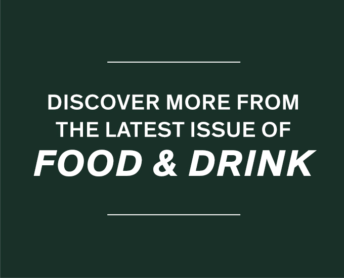 Discover More from the Latest Issue of Food & Drink