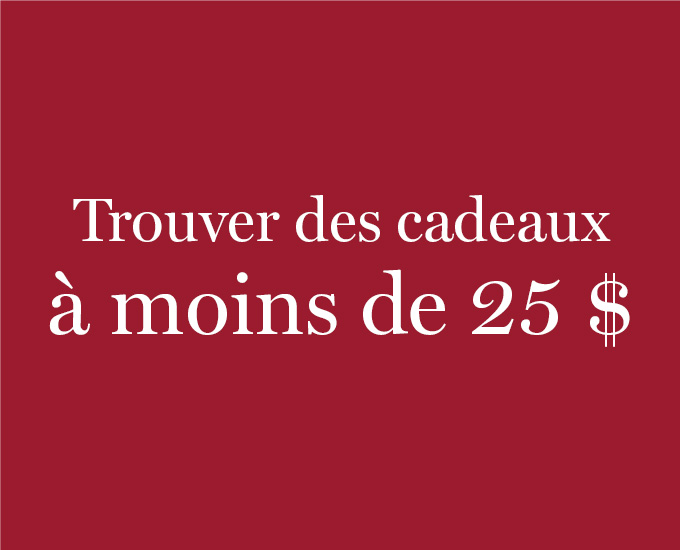 Trouver des cadeaux à moins de 25 $ 