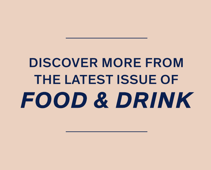 Discover More from the New Issue of Food & Drink