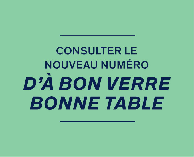 Découvrez-en davantage dans le nouveau numéro d’À bon verre, bonne table