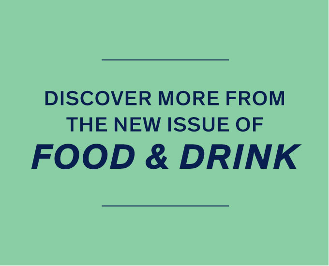 Discover More from the New Issue of Food & Drink