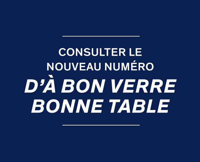 Consulter le nouveau numéro  d’À bon verre, bonne table 