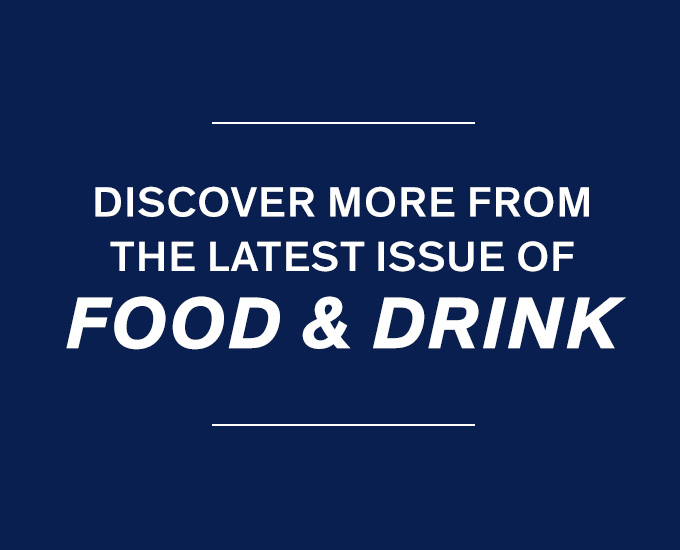 Discover More from the New Issue of Food & Drink