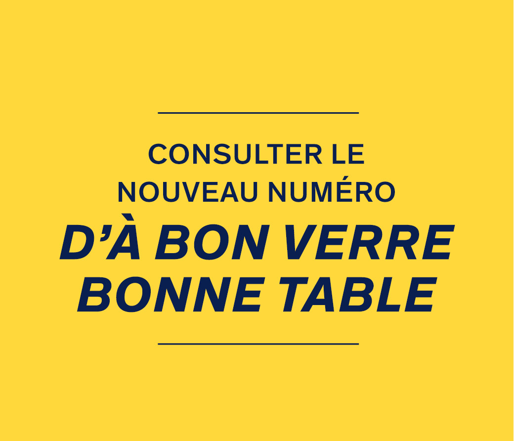 Consulter le nouveau numéro  d’À bon verre, bonne table 