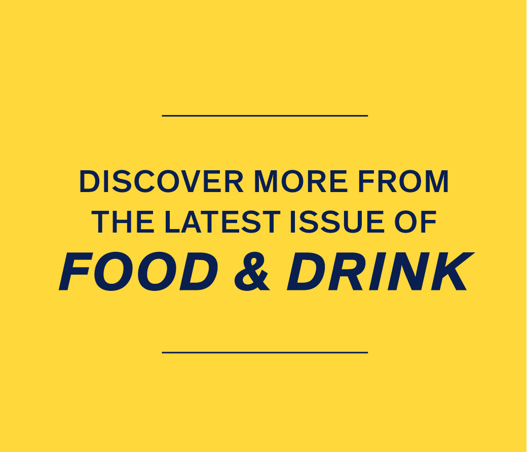 Discover More from the New Issue of Food & Drink