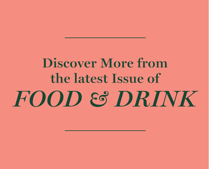 Discover More from the Latest Issue of Food & Drink