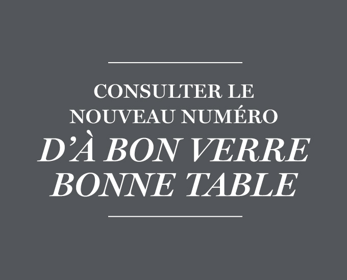 Consulter le nouveau numéro  d’À bon verre, bonne table 