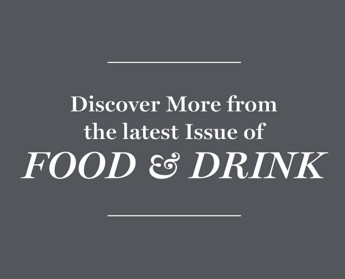 Discover More from the Latest Issue of Food & Drink