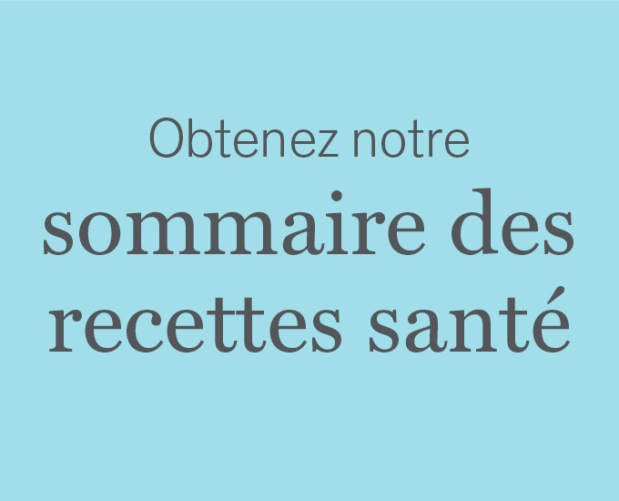 Obtenez notre sommaire des recettes santé