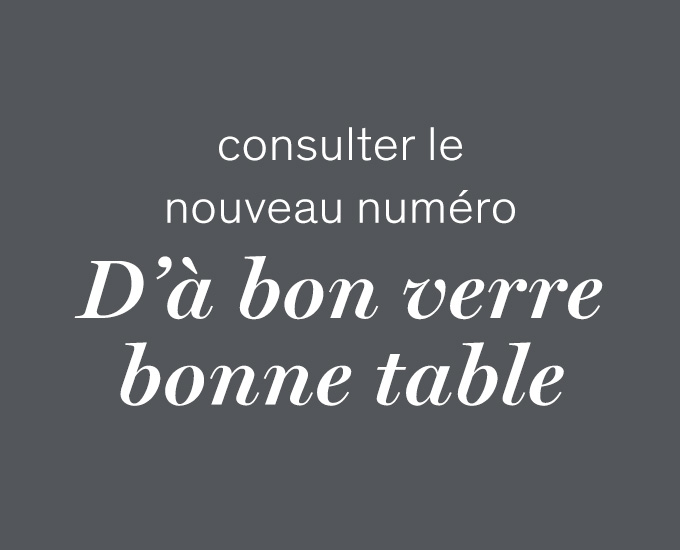 Consulter le nouveau numéro  d’À bon verre, bonne table 