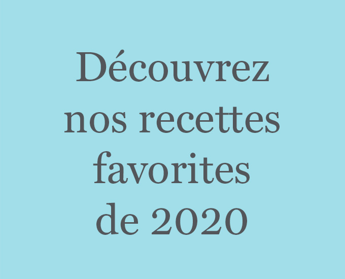 Découvrez nos recettes favorites de 2020