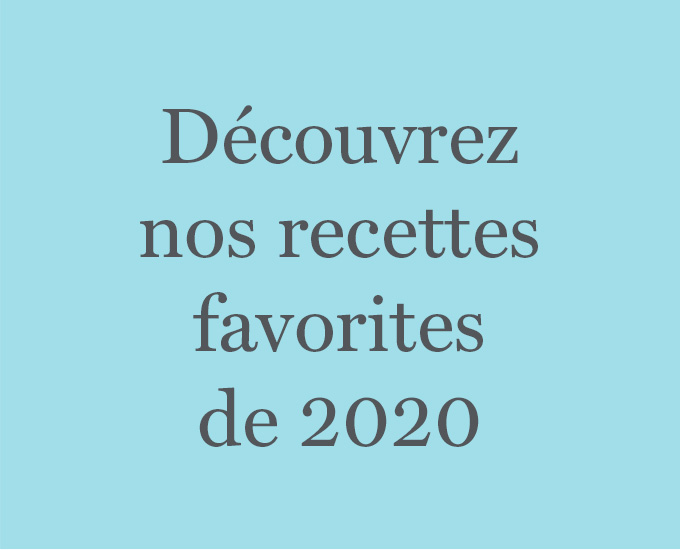 Découvrez nos recettes favorites de 2020