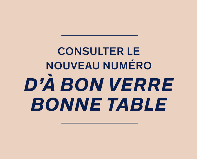 Consulter le nouveau numéro  d’À bon verre, bonne table 