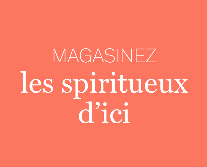 Magasinez les spiritueux d'ici