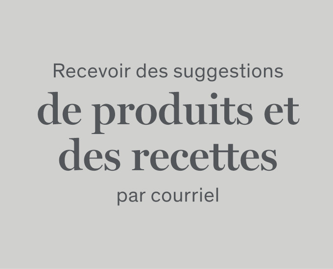 Recevoir des suggestions de produits et des recettes par courriel