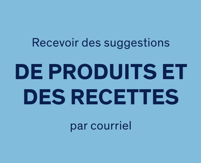 Recevoir des suggestions de produits et des recettes par courriel