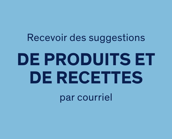 Recevoir des suggestions de produits et des recettes par courriel