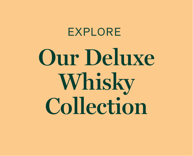 Explore our deluxe whisky collection