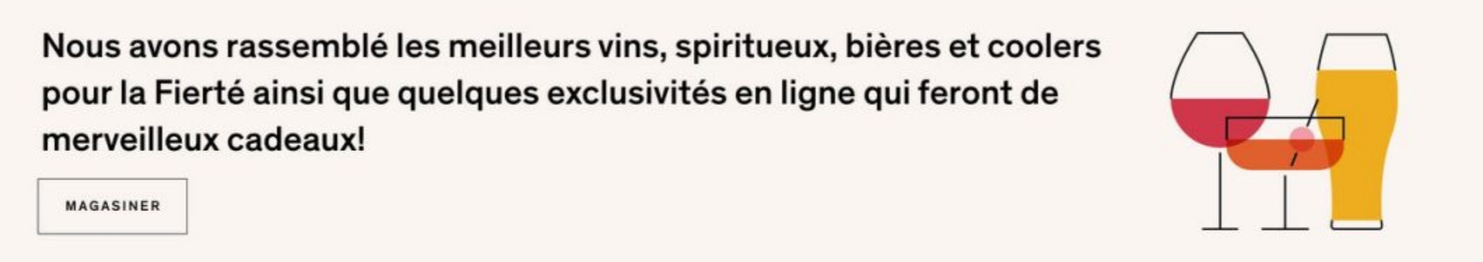 Découvrez les meilleurs vins, spiritueux, bières et coolers pour célébrer la Fierté, ainsi que quelques exclusivités en ligne qui feront des cadeaux exceptionnels!