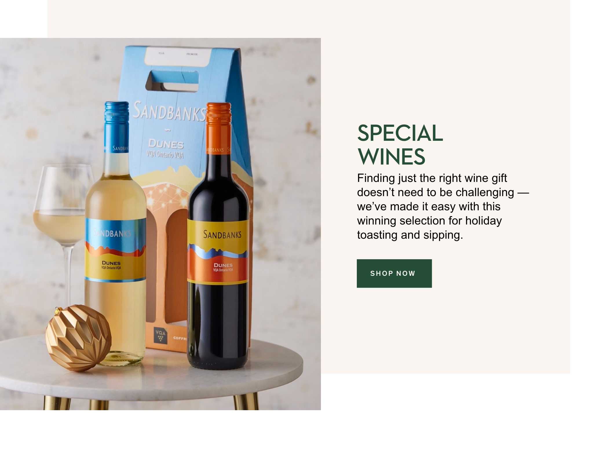 Shop Special Wines.   Finding just the right wine gift doesn't need to be challenging — we’ve made it easy with this winning selection for holiday toasting and sipping. 