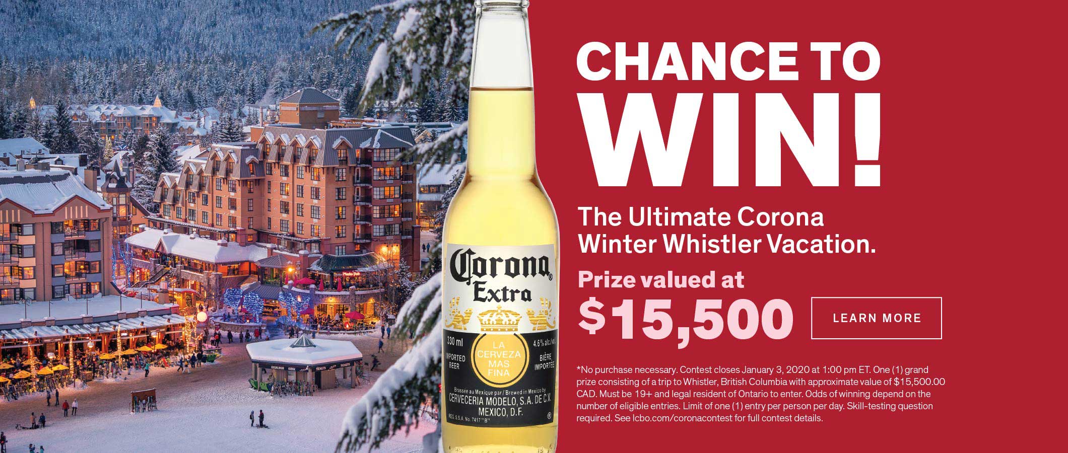 CHANCE TO WIN! The Ultimate Corona Winter Whistler Vacation LEARN MORE
