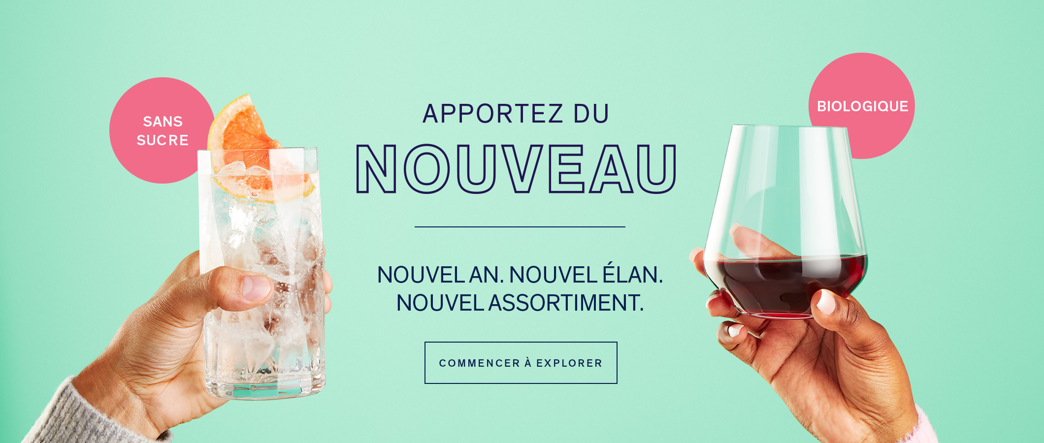 Apportez du nouveau NOUVEL AN. NOUVEL ÉLAN. NOUVEL ASSORTIMENT.