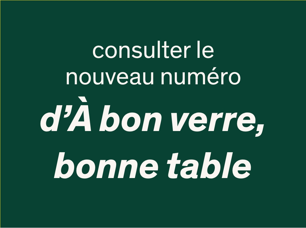 Découvrez-en davantage dans le nouveau numéro d’À bon verre, bonne table	