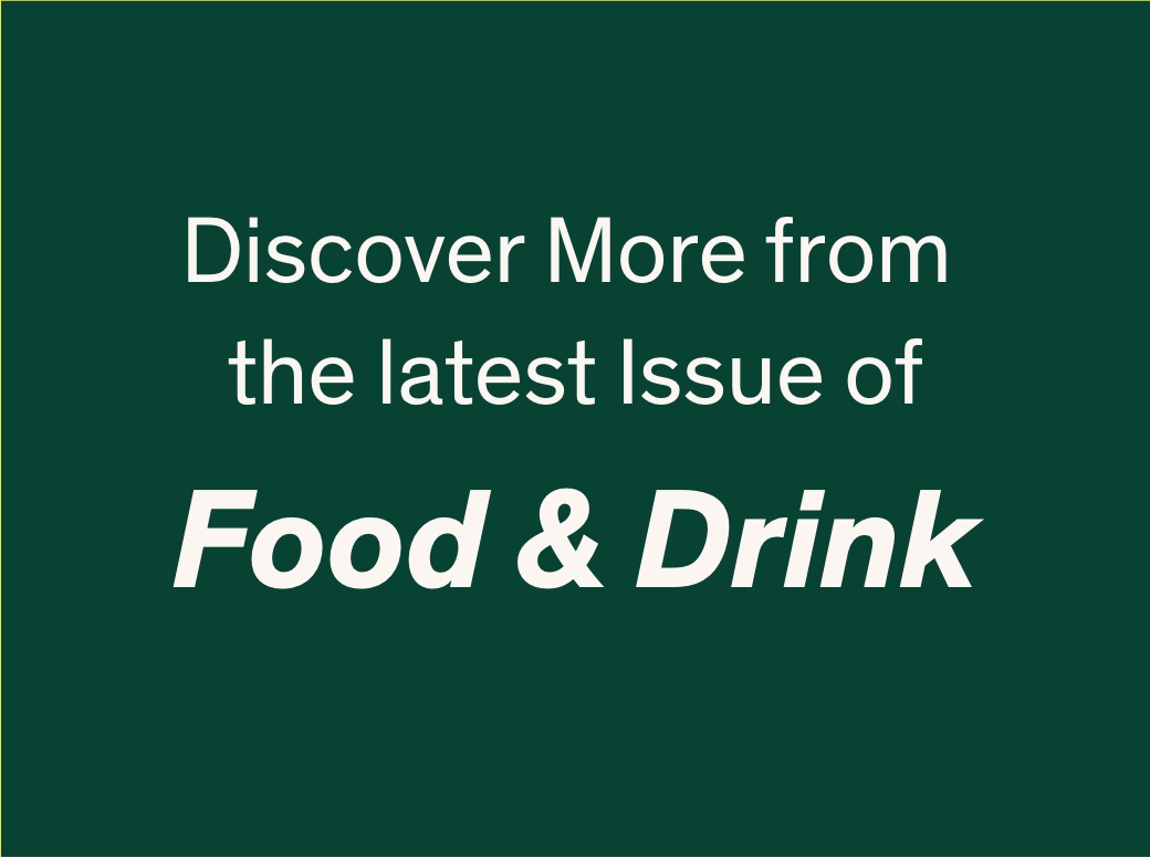 Discover More from the Latest Issue of Food & Drink