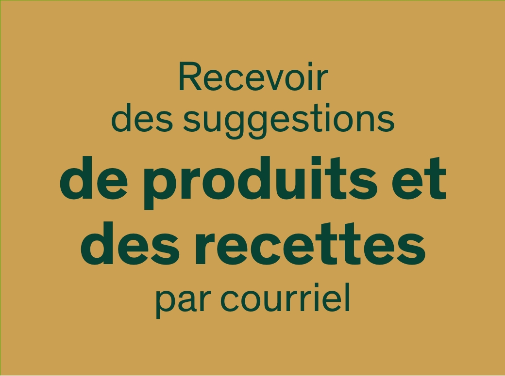 Recevez des suggestions de produits et des recettes par courriel