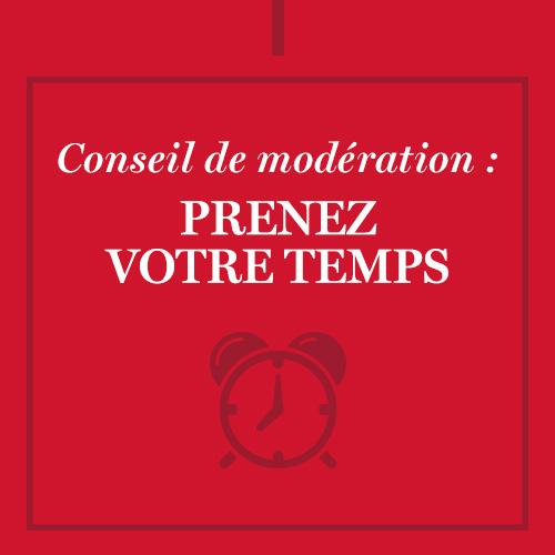 Conseil de modération : Prenez votre temps