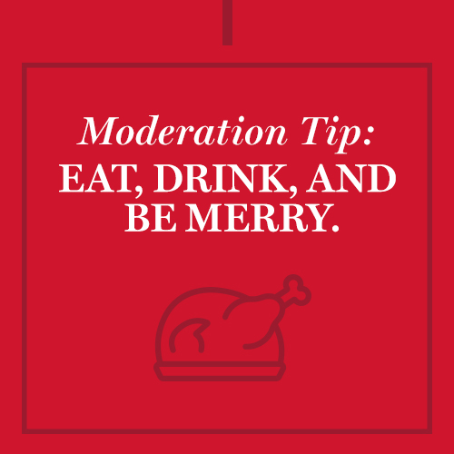 Moderation Tip:  Eat, drink, and be merry