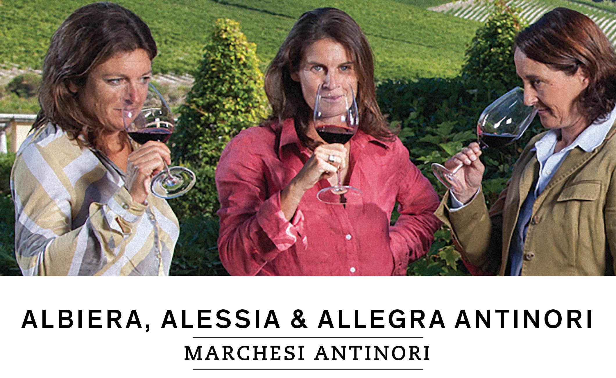 Marchesi Antinori : Albiera, Alessia et Allegra Antinori