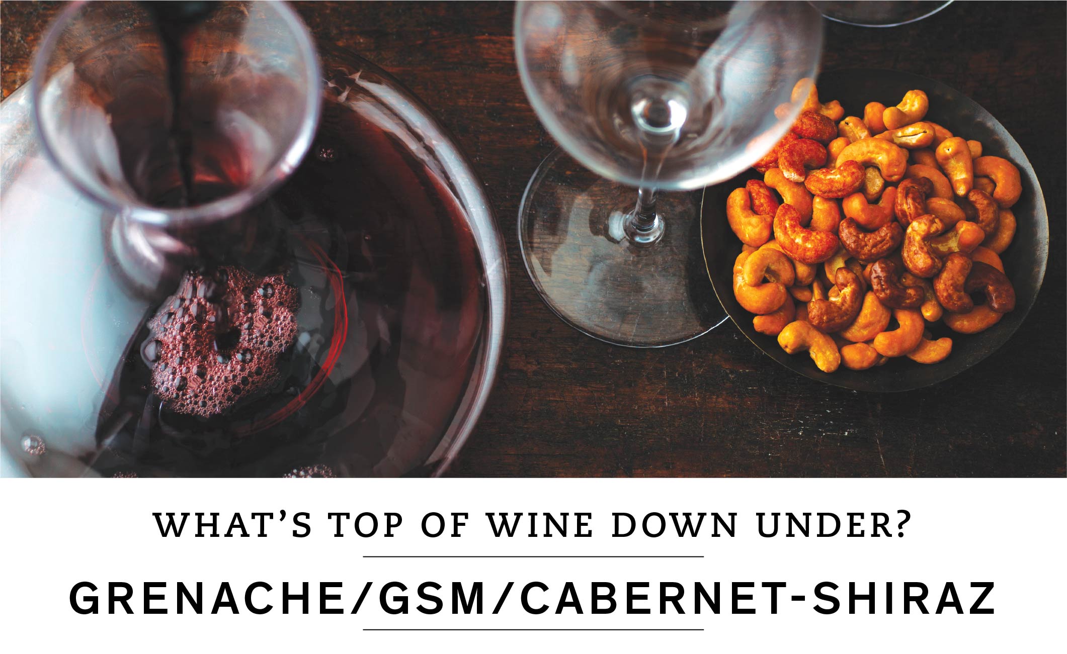 WHAT'S TOP OF WINE DOWN UNDER? GRENACHE/GSM/CABERNET-SHIRAZ