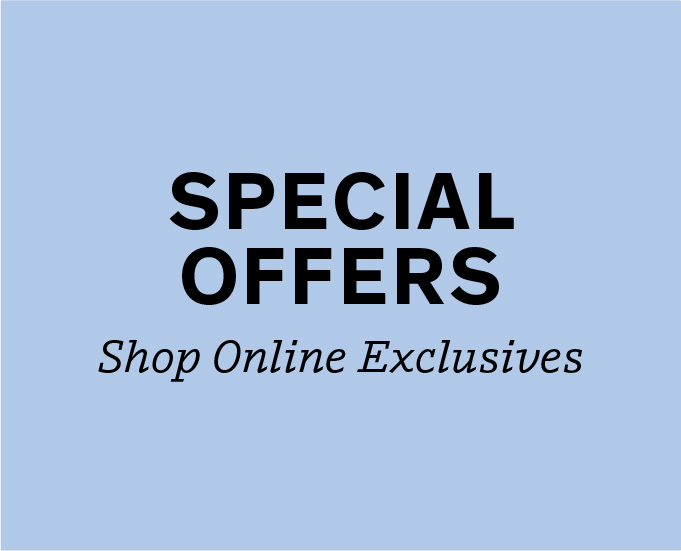 Special Offers. Shop Online Exclusives.