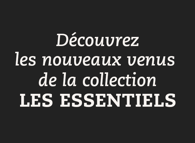 Découvrez les nouveaux venus de la collection Les essentiels