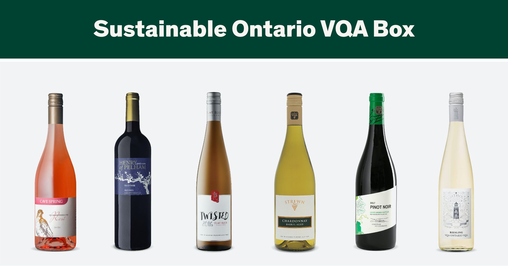 Cave Spring Dry Rose VQA, Henry Of Pelham Baco Noir Old Vines VQA, (V)Twisted (Flat Rock Cellars), Strewn Chardonnay Barrel-Aged VQA, Chateau Des Charmes Pinot Noir Estate Bottled VQA, Pelee Island Lighthouse Riesling VQA